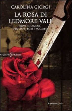 La rosa di Ledmore Vale. Rovi di sangue per l'ispettore Trollope Carolina Giorgi