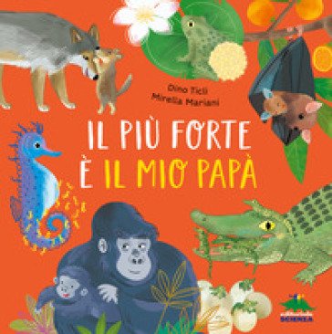Il più forte è il mio papà. Ediz. a colori Dino Ticli