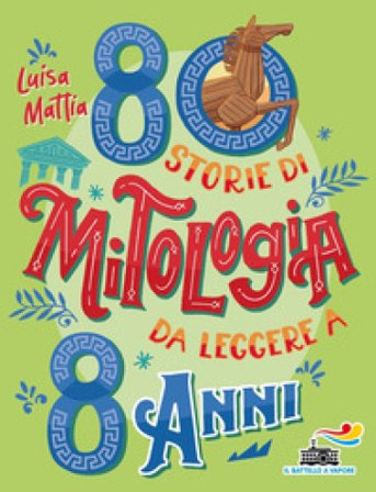80 storie di mitologia da leggere a 8 anni Luisa Mattia