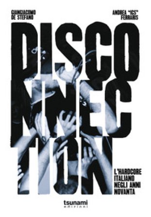 Disconnection. L'hardcore italiano negli anni Novanta Giangiacomo De Stefano