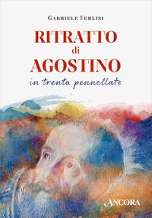 Ritratto di Agostino in trenta pennellate Gabriele Ferlisi