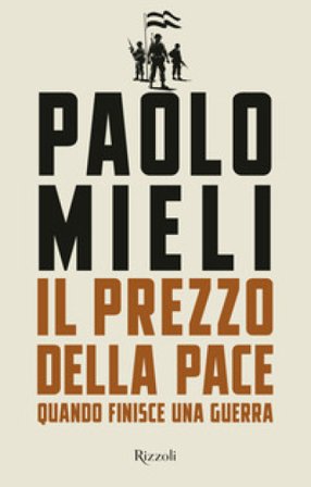 Il prezzo della pace. Quando finisce una guerra Paolo Mieli