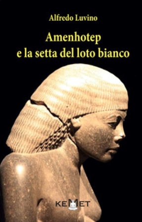 Amenhotep e la setta del loto bianco Alfredo Luvino