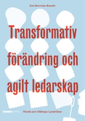 Transformativ förändring och agilt ledarskap - Bok av Eva Norrman Brandt - Häfte