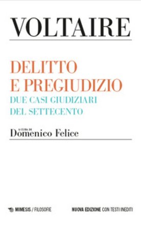 Delitto e pregiudizio. Due casi giudiziari del Settecento. Nuova ediz. Voltaire