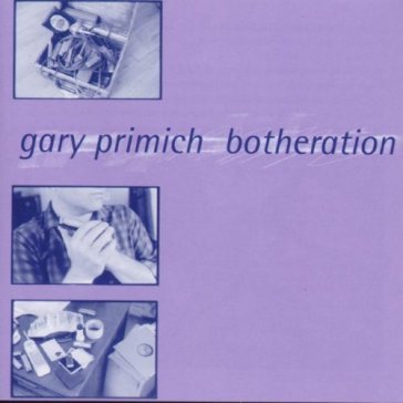 Botheration GARY PRIMICH