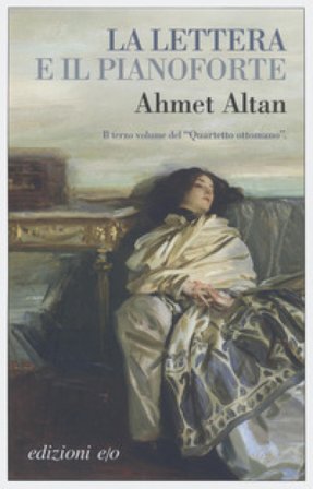 La lettera e il pianoforte. Quartetto ottomano. Vol. 3 Ahmet Altan