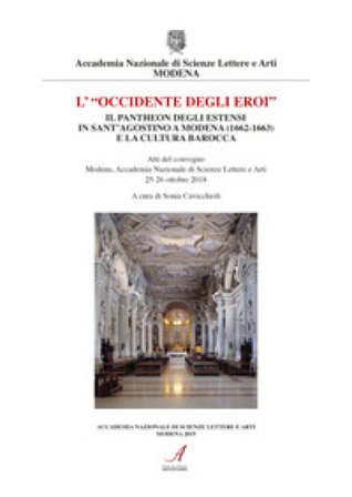 «L'Occidente degli eroi». Il pantheon degli Estensi in Sant'Agostino a Modena (1662-1663) e la cultura barocca. Atti del convegno (Modena, 25-26 