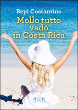 Mollo tutto vado in Costa Rica Bepi Costantino