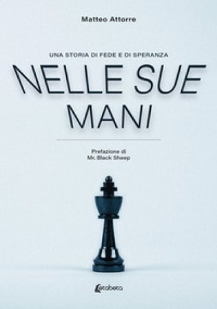 Nelle sue mani. Una storia di fede e di speranza Matteo Attorre