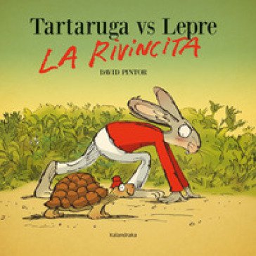 Tartaruga vs lepre. La rivincita. Ediz. a colori David Pintor