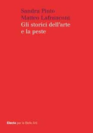 Gli storici dell'arte e la peste. Ediz. illustrata