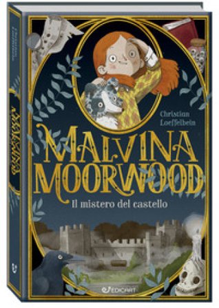 Il mistero del castello. Malvina Moorwood Christian Loeffelbein