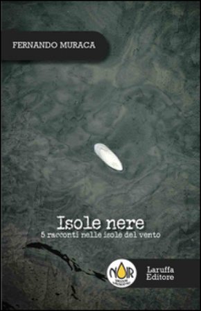 Isole nere. 5 racconti nelle isole del vento Fernando Muraca