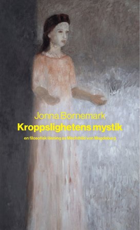 Kroppslighetens mystik : en filosofisk läsning av Mechthild von Magdeburg, ISBN: 9789179651589