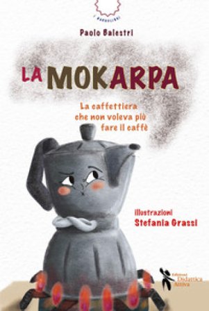 La mokarpa. La curiosa storia di una caffettiera Paolo Balestri