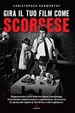 Gira il tuo film come Scorsese. Rappresentare sullo schermo storie e personaggi di fortissimo impatto emotivo e spettacolare: le tecniche di ripresa 