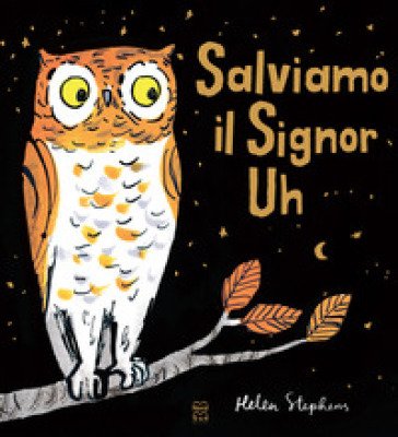 Salviamo il Signor Uh. Ediz. a colori Helen Stephens