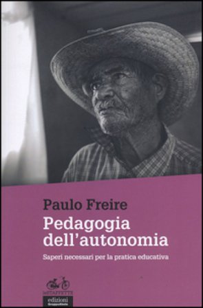 Pedagogia dell'autonomia. Saperi necessari per la pratica educativa Paulo Freire
