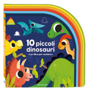 10 piccoli dinosauri. Un libro per crescere. 123 conta con me. Ediz. a colori