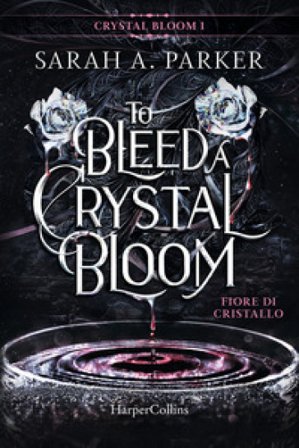 Fiore di cristallo. To bleed a crystal bloom Sarah A. Parker
