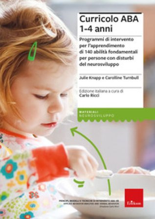Curricolo ABA 1-4 anni. Programmi di intervento per l'apprendimento di 140 abilità fondamentali per persone con disturbi del neurosviluppo Julie Knapp