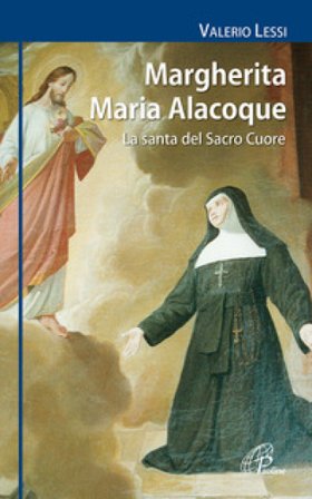 Margherita Maria Alacoque. La santa dal Sacro Cuore Valerio Lessi