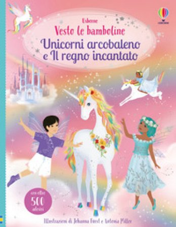 Unicorni arcobaleno e il regno incantato. Ediz. illustrata Fiona Watt