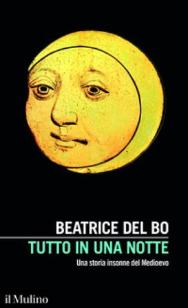 Tutto in una notte. Una storia insonne del Medioevo Beatrice Del Bo