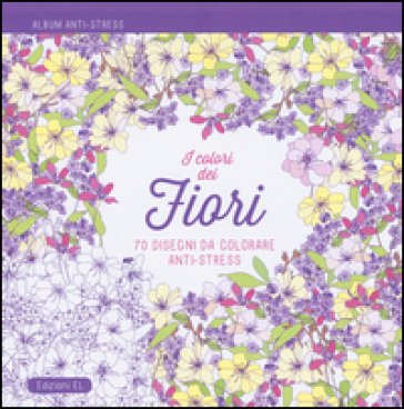 I colori dei fiori. Album anti-stress. Ediz. illustrata
