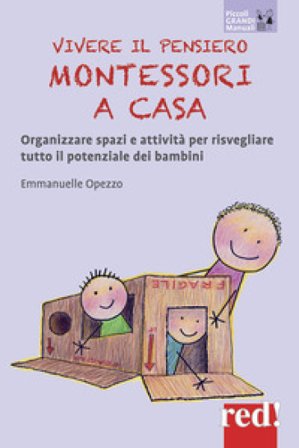 Vivere il pensiero Montessori a casa. Organizzare spazi e attività per risvegliare tutto il potenziale dei bambini Emmanuelle Opezzo