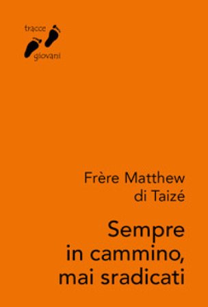 Sempre in cammino, mai sradicati Frère Matthew di Taizé