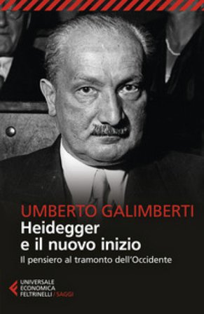 Heidegger e il nuovo inizio. Il pensiero al tramonto dell'Occidente Umberto Galimberti