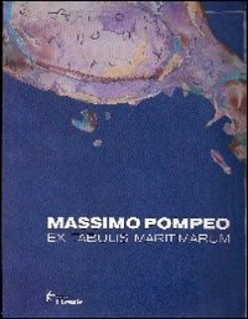 Ex tabulis maritimarum. Ediz. illustrata Massimo Pompeo