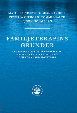 Familjeterapins grunder : ett interaktionistiskt prespektiv, baserat på system-, process- och kommunikat - Bok av Peter Währborg, Tommie Fälth, m.fl.