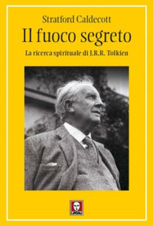 Il fuoco segreto. La ricerca spirituale di J. R. R. Tolkien Stratford Caldecott