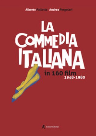 La commedia italiana in 160 film. 1948-1980 Alberto Pallotta