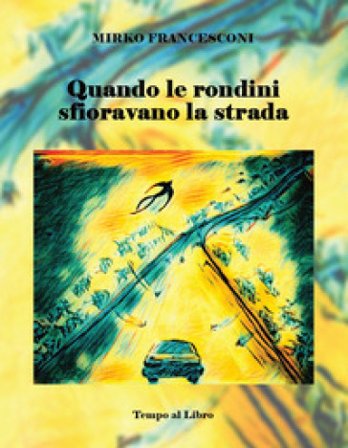 Quando le rondini sfioravano la strada Mirko Francesconi
