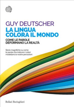 La lingua colora il mondo. Come le parole deformano la realtà Guy Deutscher