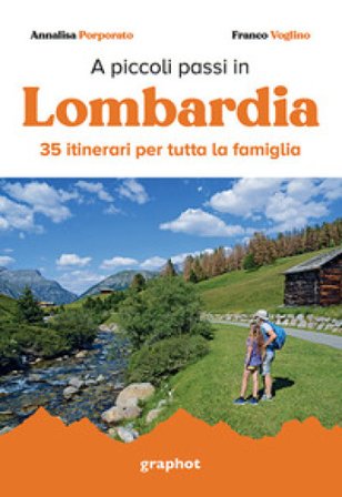 A piccoli passi in Lombardia. 35 itinerari per tutta la famiglia Annalisa Porporato