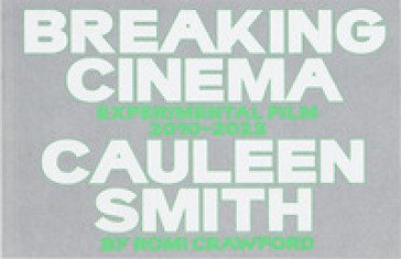 Cauleen Smith. Breaking cinema. Experimental film 2010-2023 Romi Crawford