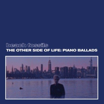 Other side of life: piano ballads Beach Fossils