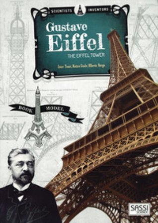 Scientists and inventors. Gustave Eiffel. Eiffel tower. Ediz. a colori. Con gadget Ester Tomè