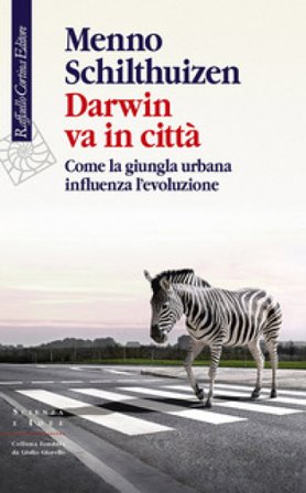 Darwin va in città. Come la giungla urbana influenza l'evoluzione Menno Schilthuizen