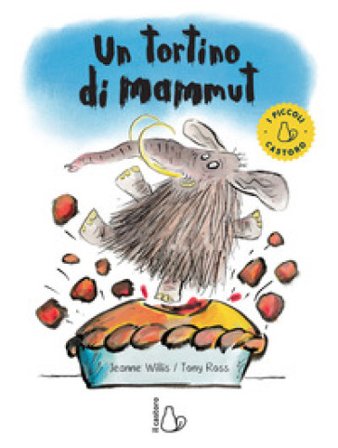Un tortino di mammut. Ediz. a colori Jeanne Willis