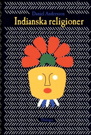 Indianska religioner : från vandringar till imperiebyggande - Bok av Daniel Andersson - Inbunden
