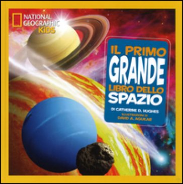 Il primo grande libro dello spazio. Ediz. illustrata Catherine D. Hughes