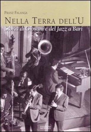 La terra dell'u. Storia di giovani e del jazz a Bari Franz Falanga
