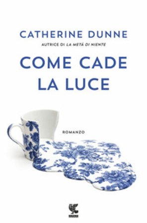 Come cade la luce Catherine Dunne