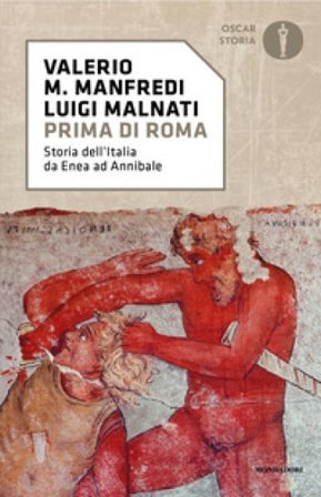 Prima di Roma. Storia dell'Italia da Enea ad Annibale Valerio Massimo Manfredi